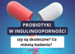 probiotyki insulinooporność