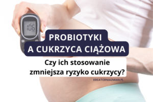 cukrzyca ciążowa probiotyki