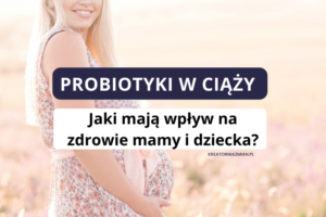 probiotyki w ciąży