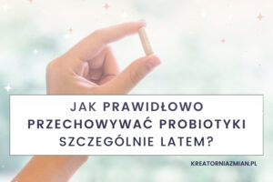 jak przechowywać probiotyki