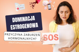 dominacja estrogenowa przyczyny
